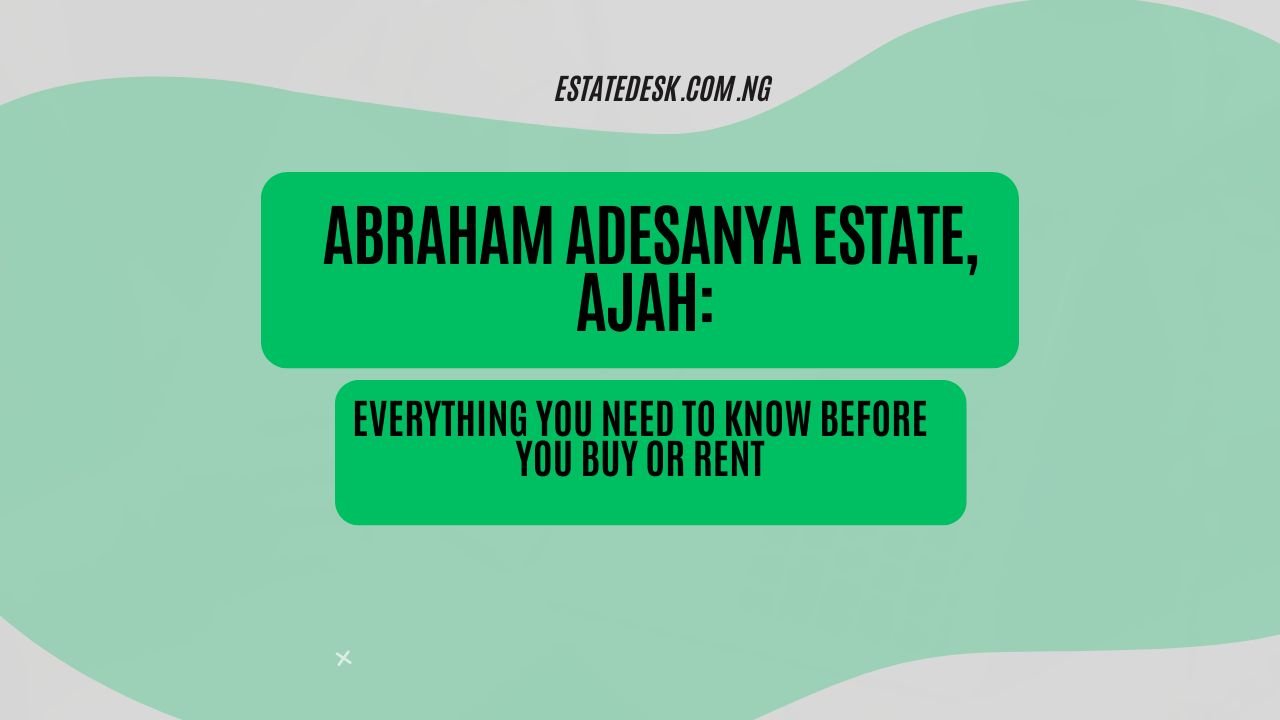 Abraham Adesanya Estate, Ajah: Everything You Need to Know Before You Buy or Rent