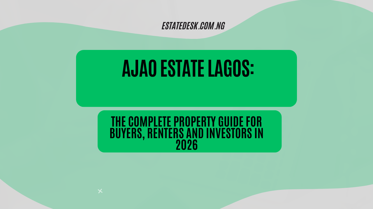 Ajao Estate Lagos: The Complete Property Guide for Buyers, Renters and Investors in 2026