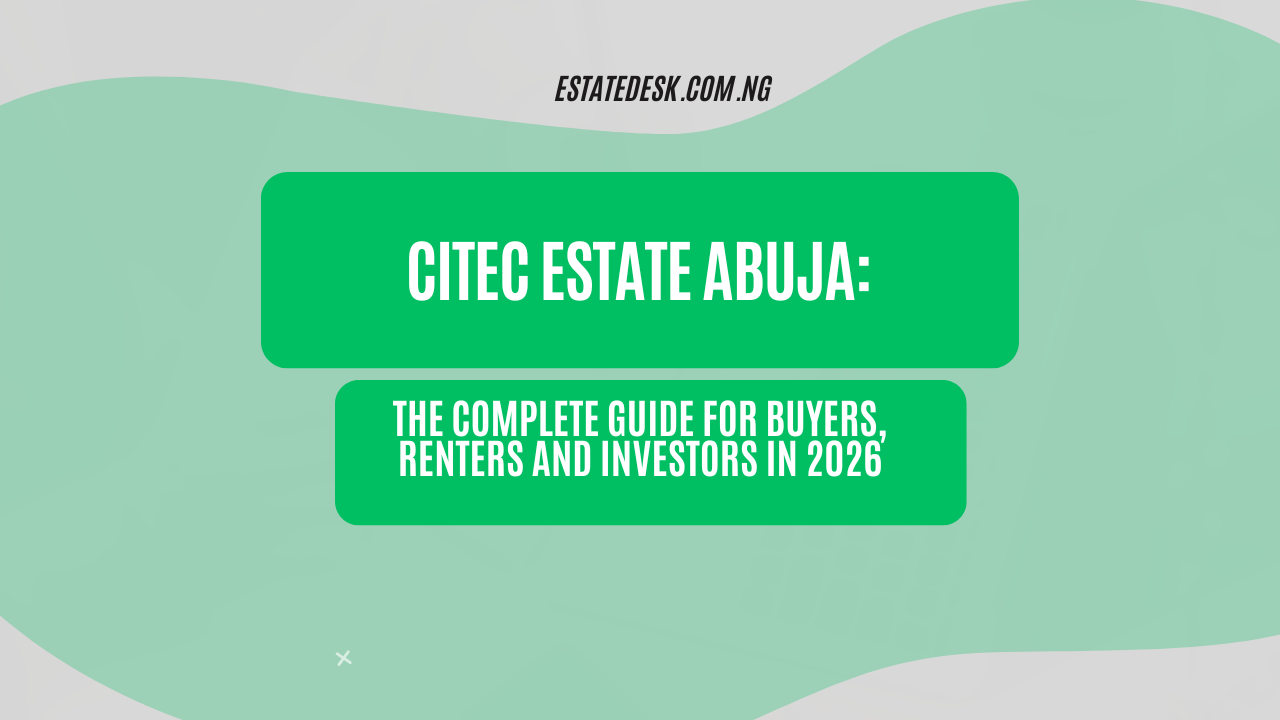 Citec Estate Abuja: The Complete Guide for Buyers, Renters and Investors in 2026
