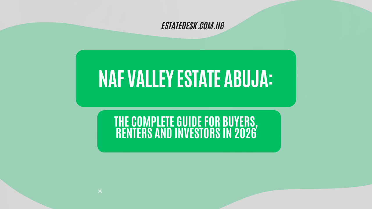 NAF Valley Estate Abuja: The Complete Guide for Buyers, Renters and Investors in 2026