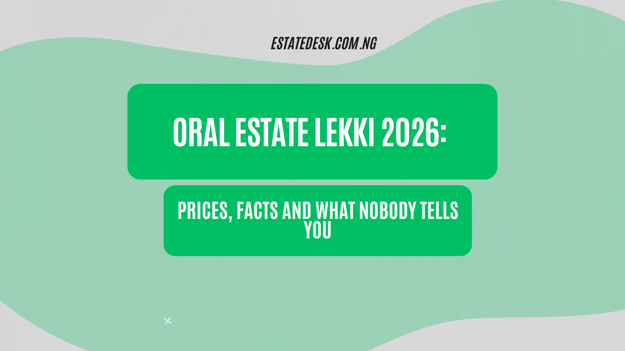 Oral Estate Lekki 2026: Prices, Facts and What Nobody Tells You