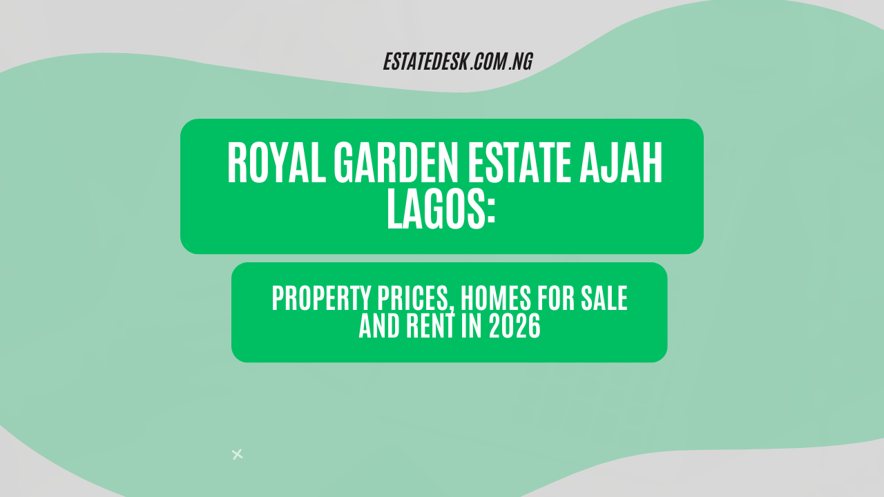 Royal Garden Estate Ajah Lagos: Property Prices, Homes for Sale and Rent in 2026