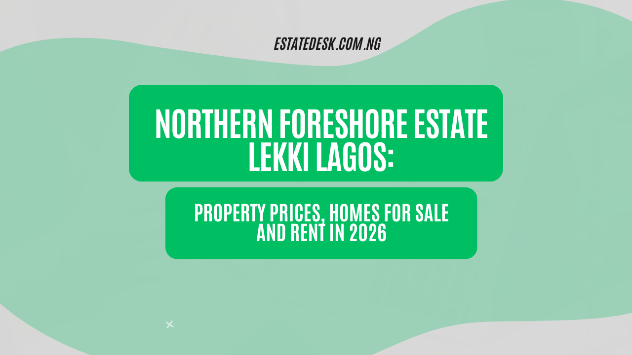 Northern Foreshore Estate Lekki Lagos: Property Prices, Homes for Sale and Rent in 2026